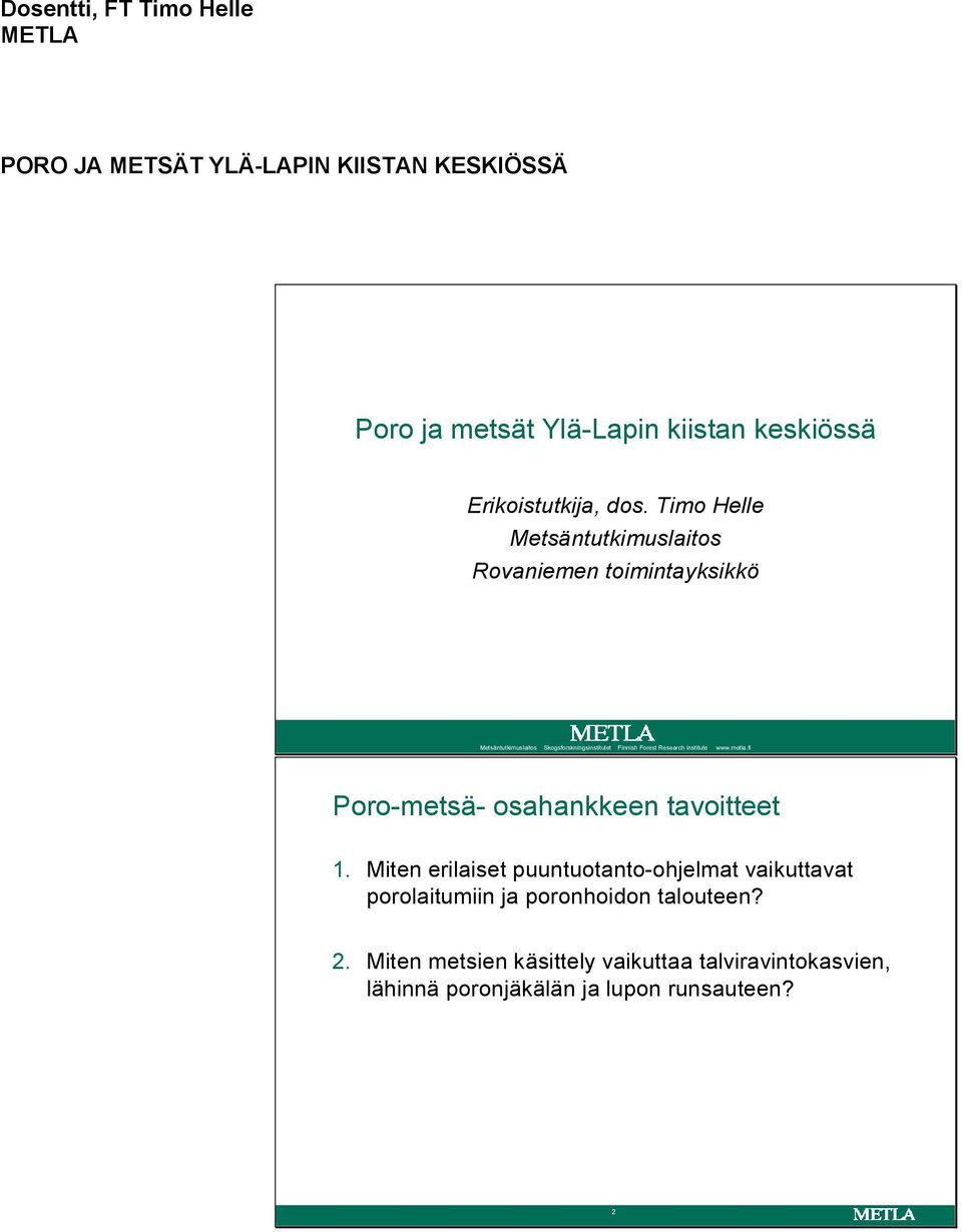 Timo Helle Metsäntutkimuslaitos Rovaniemen toimintayksikkö Metsäntutkimuslaitos Skogsforskningsinstitutet Finnish Forest Research