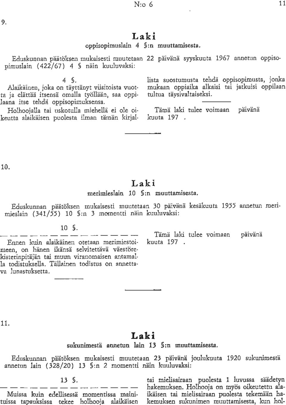 Tällainen todistus on annetta va lunastuksetta. 11. sukunimestä annetun lain 13 :n muuttamisesta.