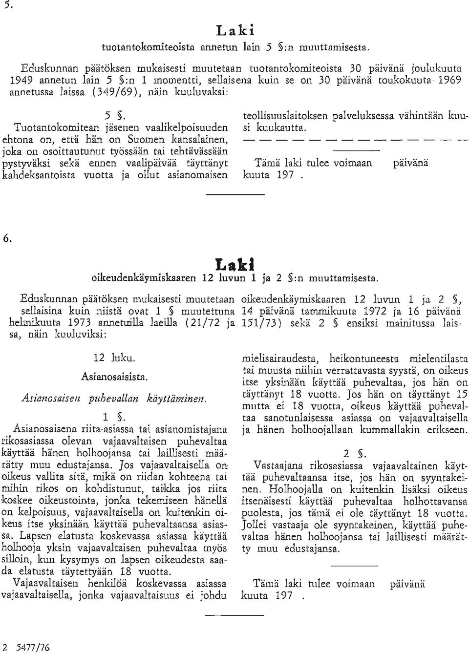 laeilla (21/72 ja 151/73) sekä 2 5 ensiksi mainitussa lais sa, näin kuuluviksi: 12 luku. Äsianosaisista. Asian osaisen pzilevallan käyttäminen. 1 5.