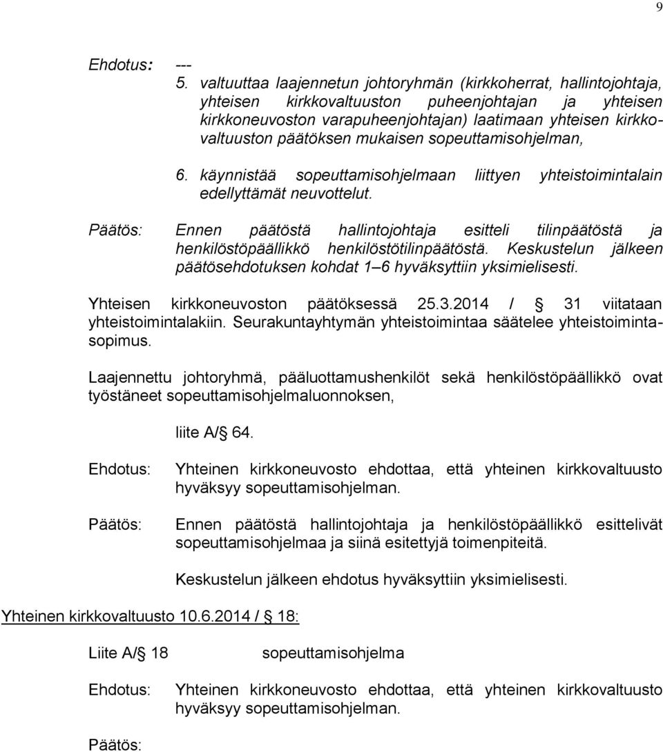 päätöksen mukaisen sopeuttamisohjelman, 6. käynnistää sopeuttamisohjelmaan liittyen yhteistoimintalain edellyttämät neuvottelut.