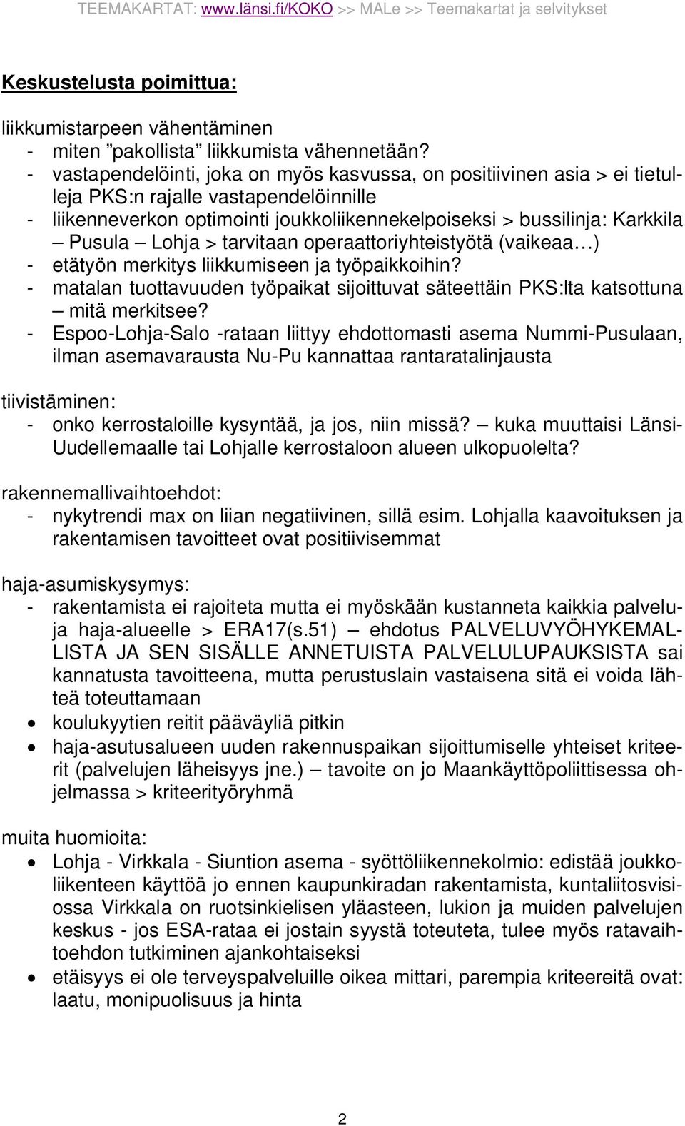 Lohja > tarvitaan operaattoriyhteistyötä (vaikeaa ) - etätyön merkitys liikkumiseen ja työpaikkoihin? - matalan tuottavuuden työpaikat sijoittuvat säteettäin PKS:lta katsottuna mitä merkitsee?