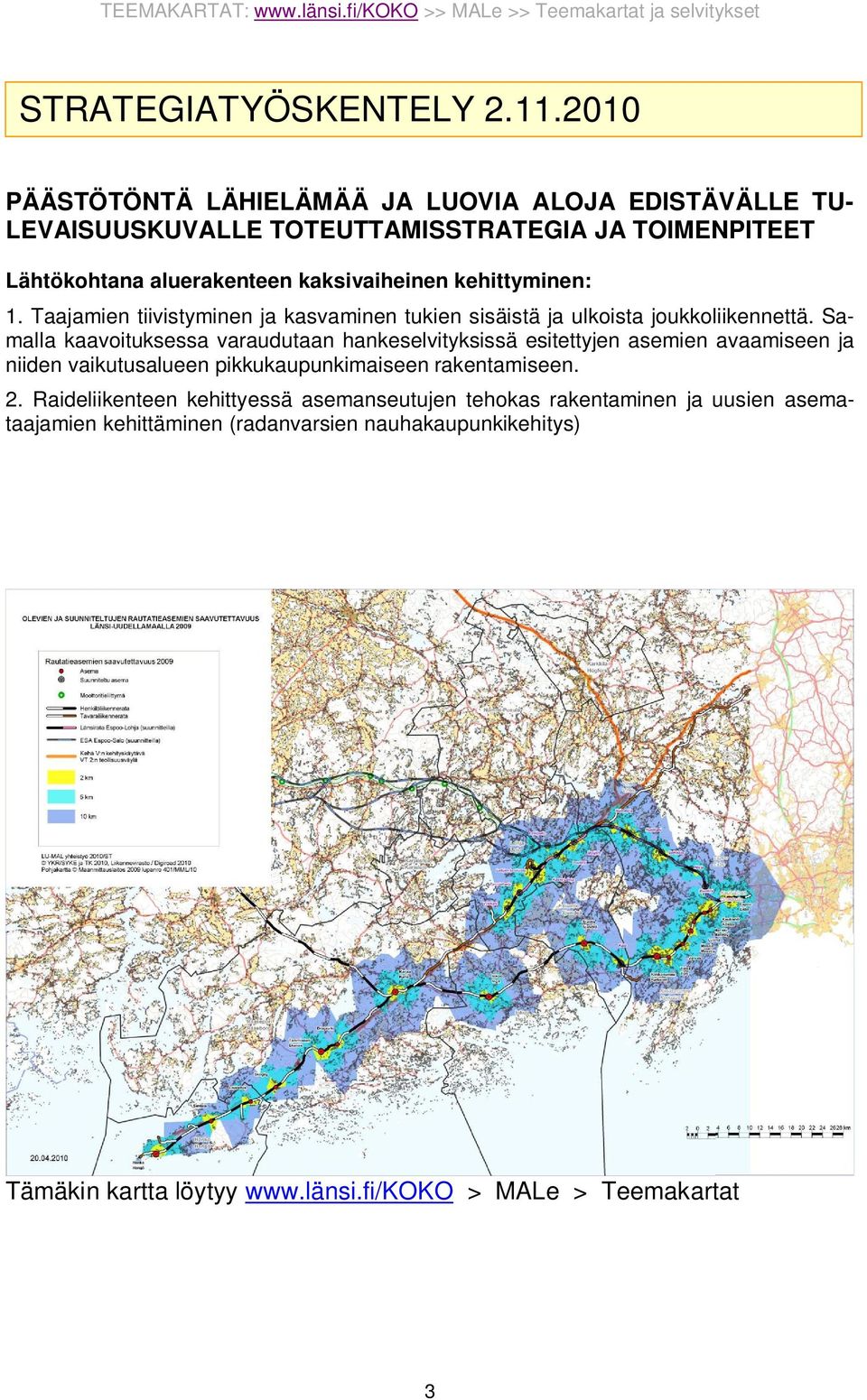 kehittyminen: 1. Taajamien tiivistyminen ja kasvaminen tukien sisäistä ja ulkoista joukkoliikennettä.