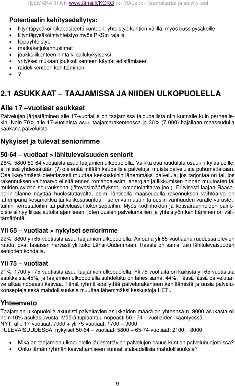 1 ASUKKAAT TAAJAMISSA JA NIIDEN ULKOPUOLELLA Alle 17 vuotiaat asukkaat Palvelujen järjestäminen alle 17-vuotiaille on taajamissa taloudellista niin kunnalle kuin perheellekin.