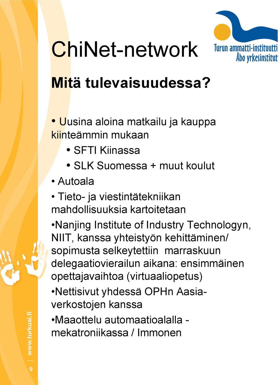 viestintätekniikan mahdollisuuksia kartoitetaan Nanjing Institute of Industry Technologyn, NIIT, kanssa yhteistyön