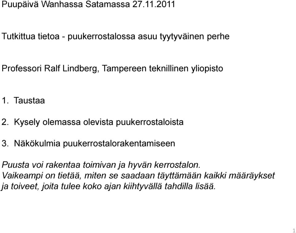 teknillinen yliopisto 1. Taustaa 2. Kysely olemassa olevista puukerrostaloista 3.