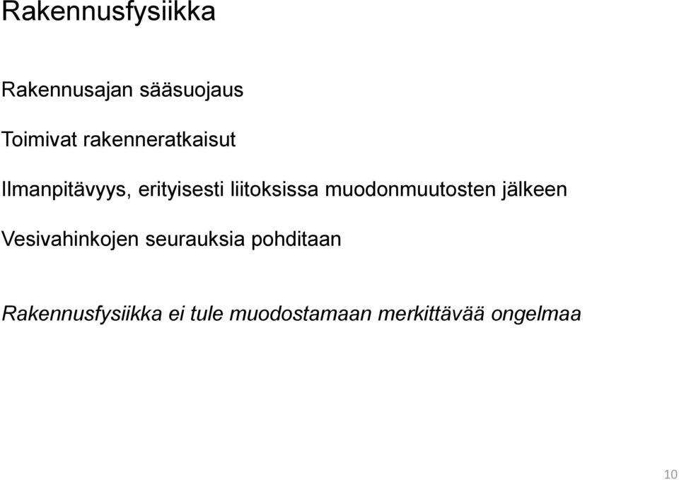 muodonmuutosten jälkeen Vesivahinkojen seurauksia