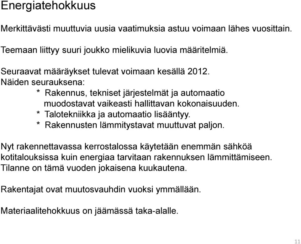 * Talotekniikka ja automaatio lisääntyy. * Rakennusten lämmitystavat muuttuvat paljon.
