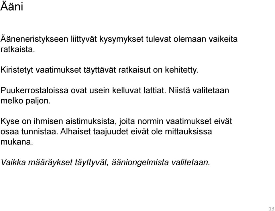 Puukerrostaloissa ovat usein kelluvat lattiat. Niistä valitetaan melko paljon.