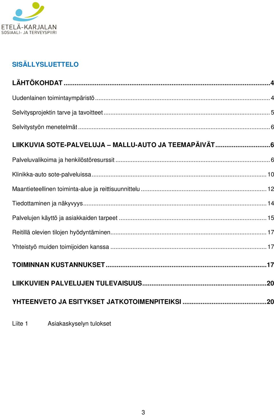 .. 10 Maantieteellinen toiminta-alue ja reittisuunnittelu... 12 Tiedottaminen ja näkyvyys... 14 Palvelujen käyttö ja asiakkaiden tarpeet.