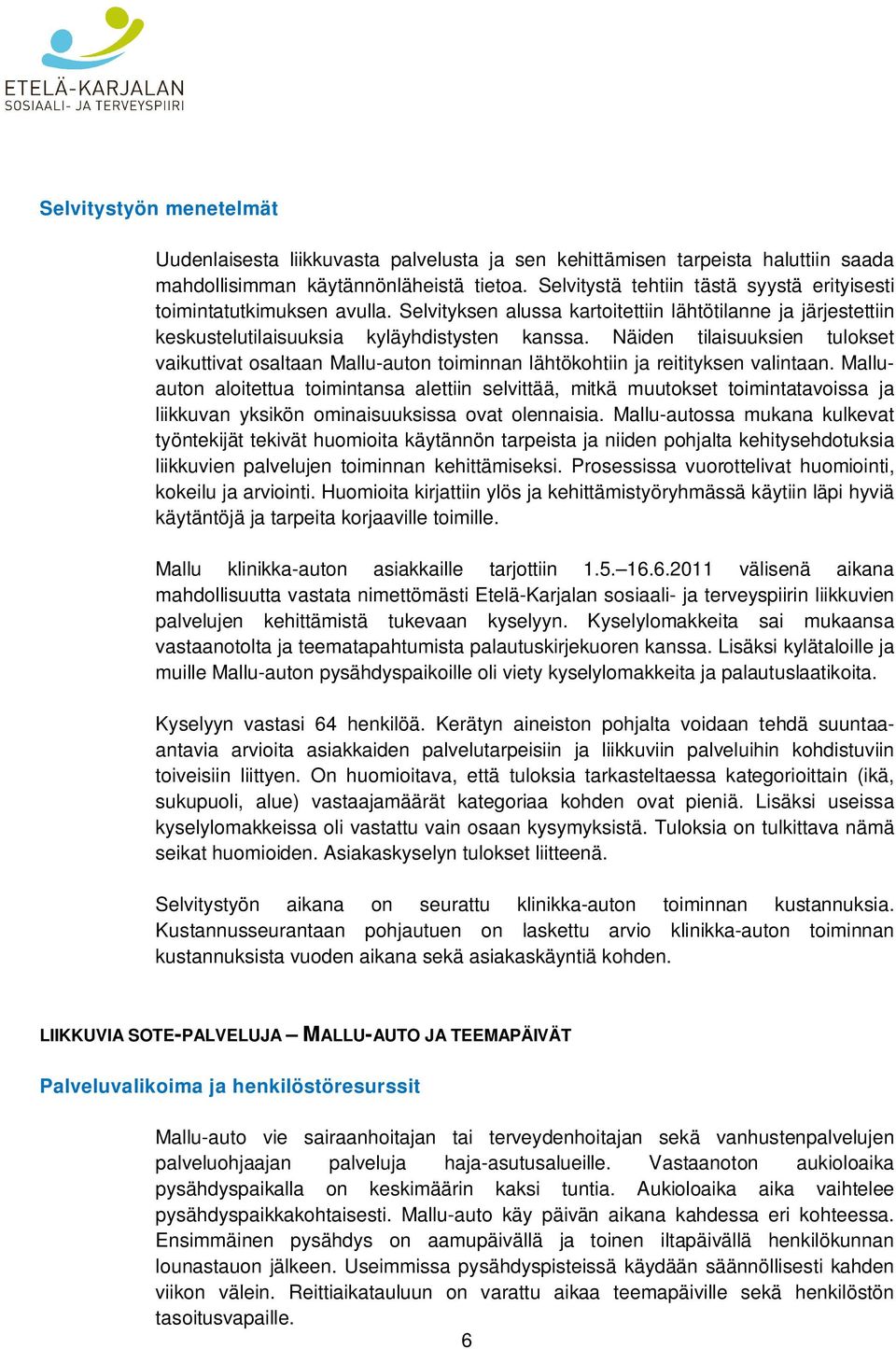 Näiden tilaisuuksien tulokset vaikuttivat osaltaan Mallu-auton toiminnan lähtökohtiin ja reitityksen valintaan.