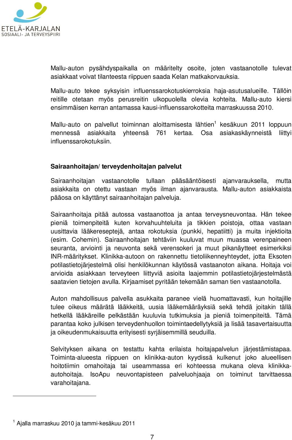 Mallu-auto kiersi ensimmäisen kerran antamassa kausi-influenssarokotteita marraskuussa 2010.