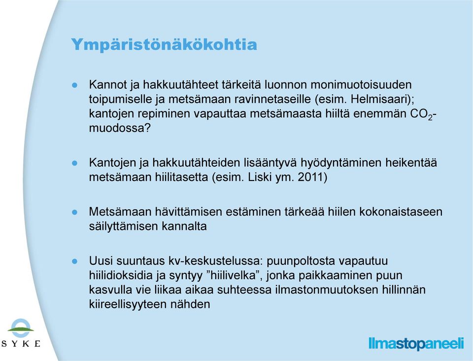 Kantojen ja hakkuutähteiden lisääntyvä hyödyntäminen heikentää metsämaan hiilitasetta (esim. Liski ym.