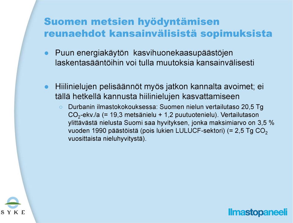 Durbanin ilmastokokouksessa: Suomen nielun vertailutaso 20,5 Tg CO 2 -ekv./a (= 19,3 metsänielu + 1,2 puutuotenielu).