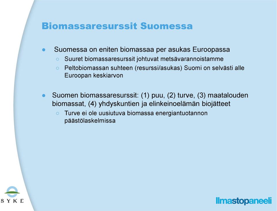 selvästi alle Euroopan keskiarvon Suomen biomassaresurssit: (1) puu, (2) turve, (3) maatalouden