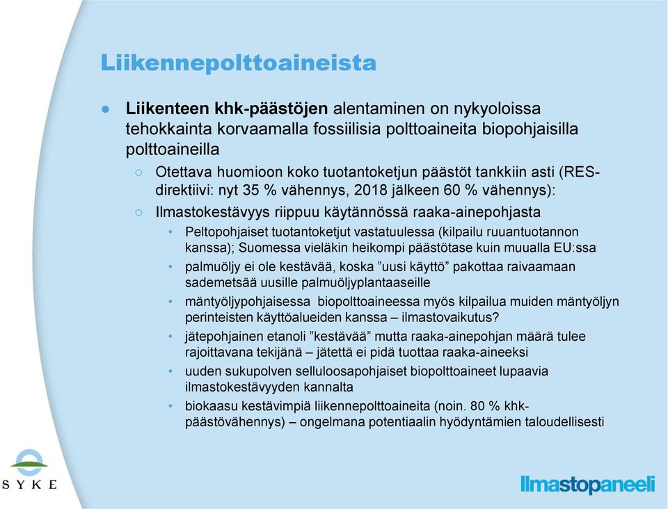 ruuantuotannon kanssa); Suomessa vieläkin heikompi päästötase kuin muualla EU:ssa palmuöljy ei ole kestävää, koska uusi käyttö pakottaa raivaamaan sademetsää uusille palmuöljyplantaaseille