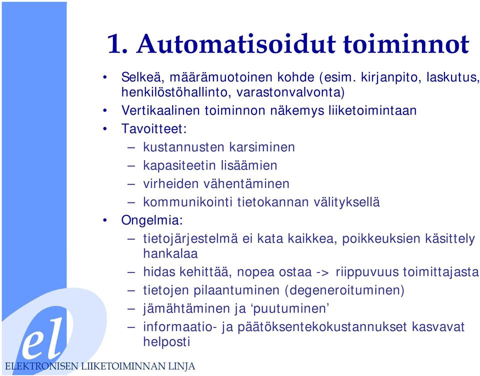 karsiminen kapasiteetin lisäämien virheiden vähentäminen kommunikointi tietokannan välityksellä Ongelmia: tietojärjestelmä ei kata