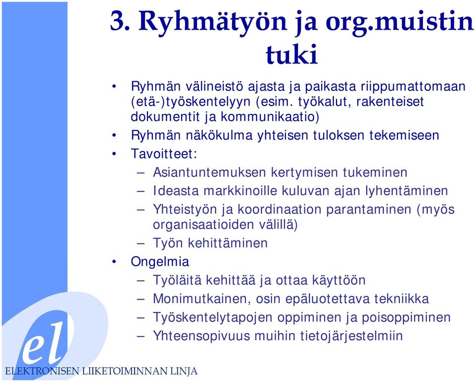 tukeminen Ideasta markkinoille kuluvan ajan lyhentäminen Yhteistyön ja koordinaation parantaminen (myös organisaatioiden välillä) Työn