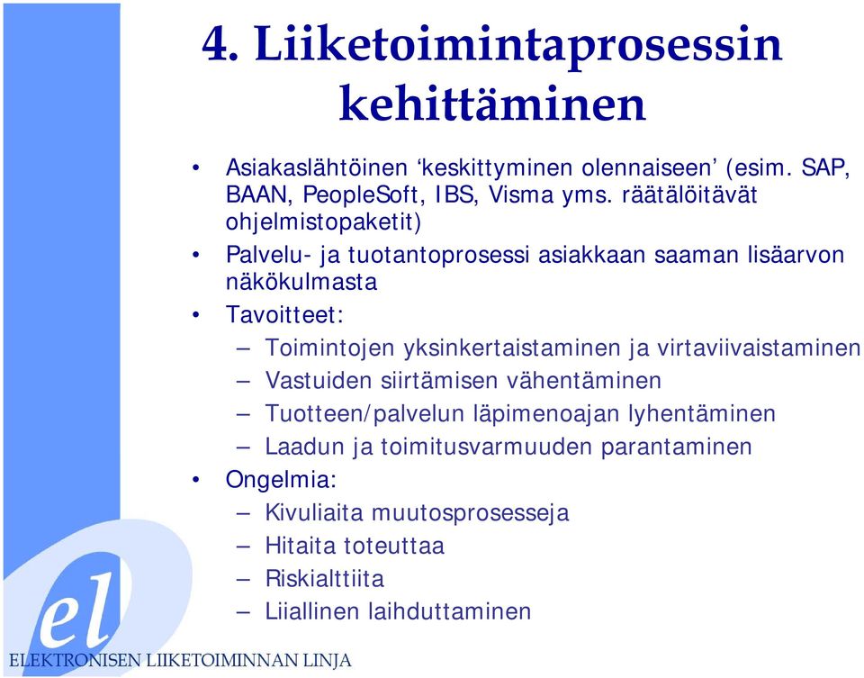 yksinkertaistaminen ja virtaviivaistaminen Vastuiden siirtämisen vähentäminen Tuotteen/palvelun läpimenoajan lyhentäminen