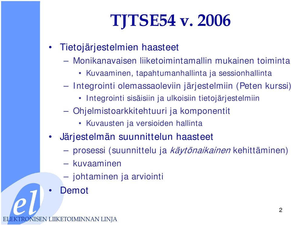 tapahtumanhallinta ja sessionhallinta Integrointi olemassaoleviin järjestelmiin (Peten kurssi) Integrointi