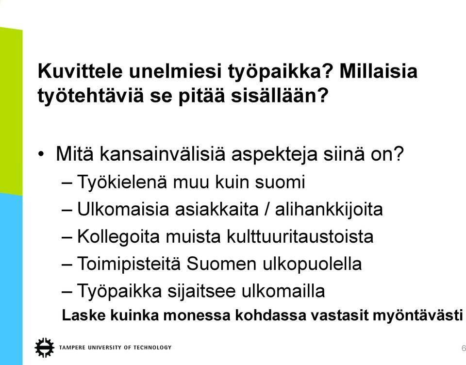 Työkielenä muu kuin suomi Ulkomaisia asiakkaita / alihankkijoita Kollegoita muista