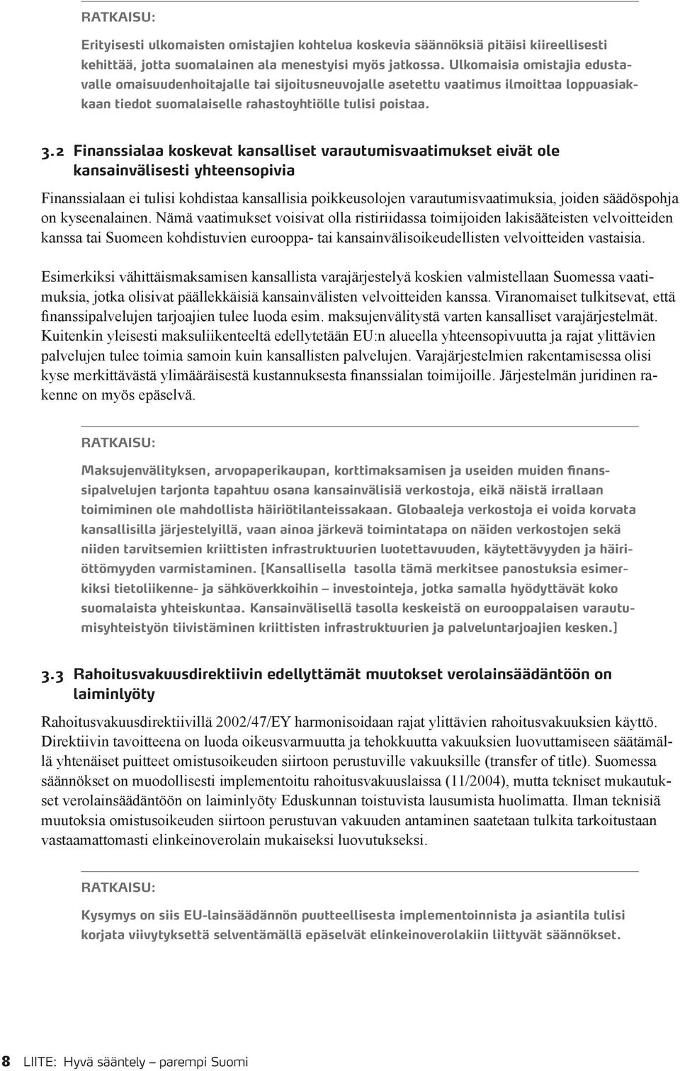 2 Finanssialaa koskevat kansalliset varautumisvaatimukset eivät ole kansainvälisesti yhteensopivia Finanssialaan ei tulisi kohdistaa kansallisia poikkeusolojen varautumisvaatimuksia, joiden