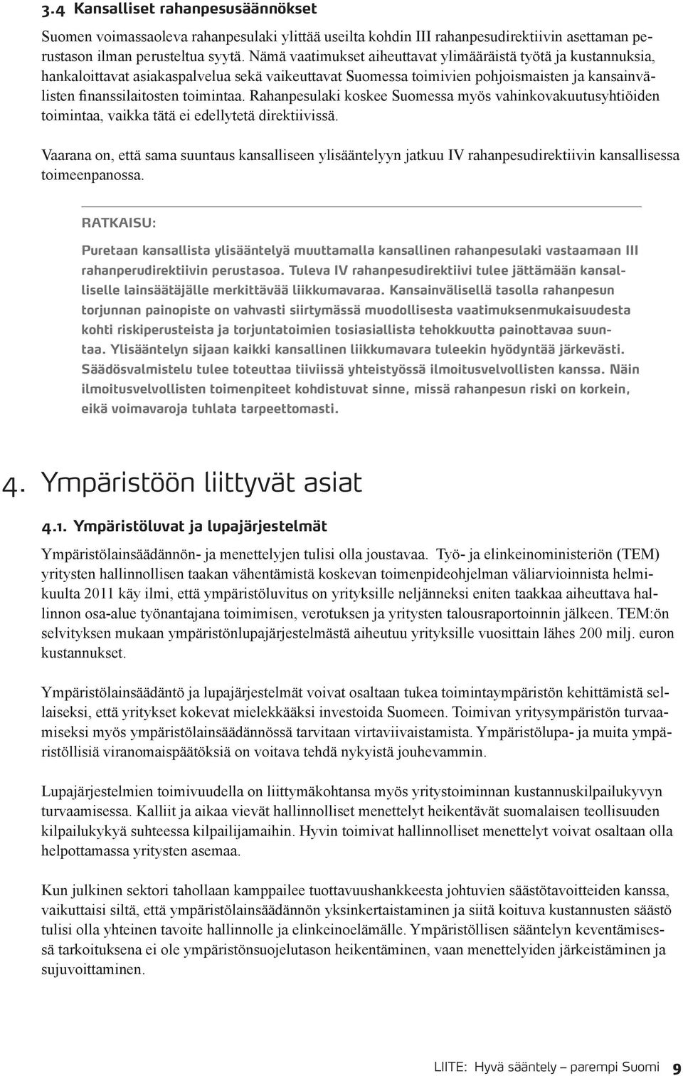 Rahanpesulaki koskee Suomessa myös vahinkovakuutusyhtiöiden toimintaa, vaikka tätä ei edellytetä direktiivissä.