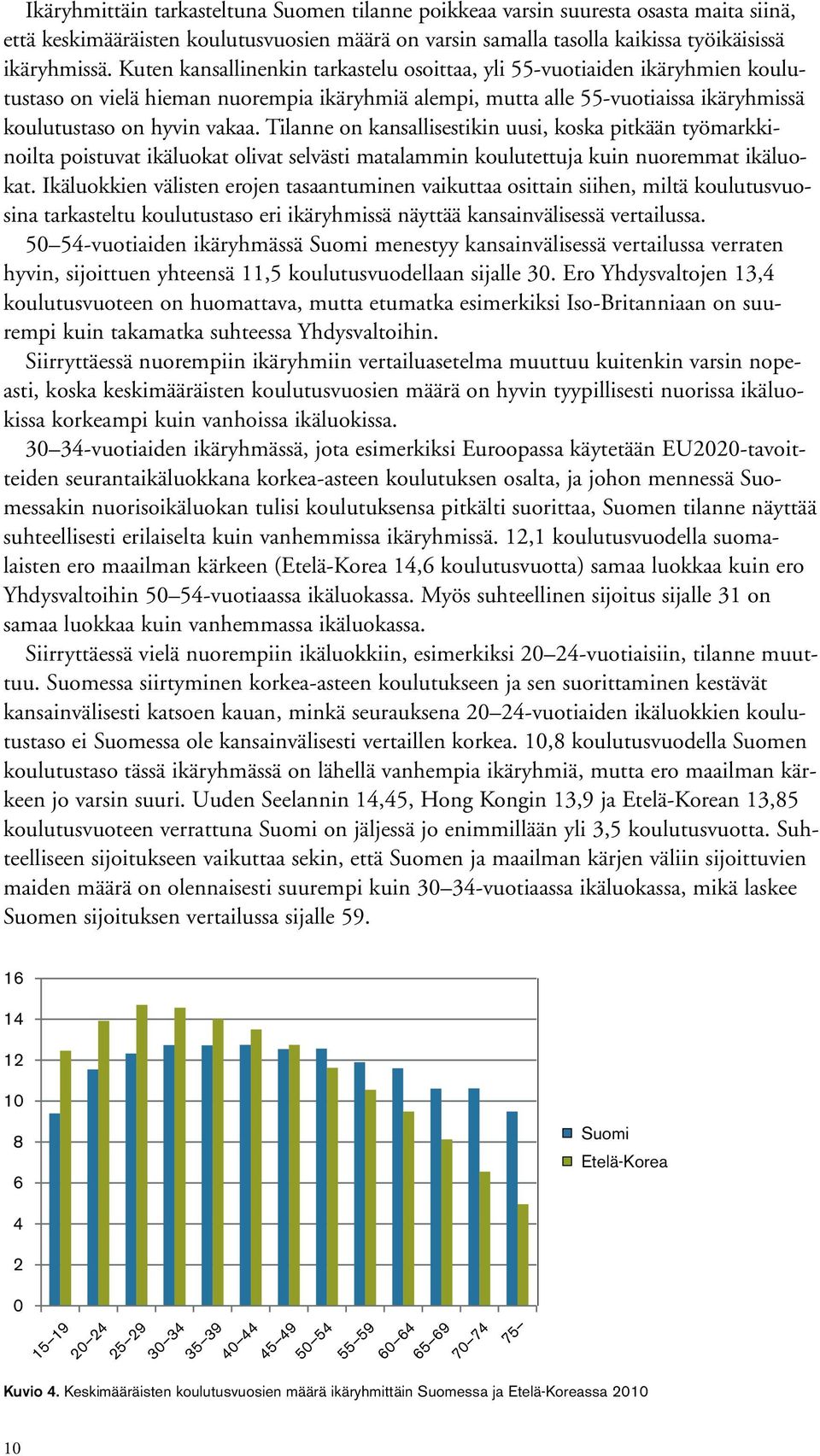 Tilanne on kansallisestikin uusi, koska pitkään työmarkkinoilta poistuvat ikäluokat olivat selvästi matalammin koulutettuja kuin nuoremmat ikäluokat.