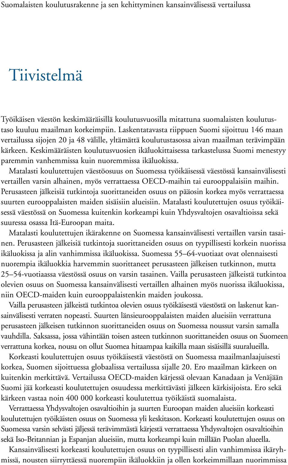 Keskimääräisten koulutusvuosien ikäluokittaisessa tarkastelussa menestyy paremmin vanhemmissa kuin nuoremmissa ikäluokissa.