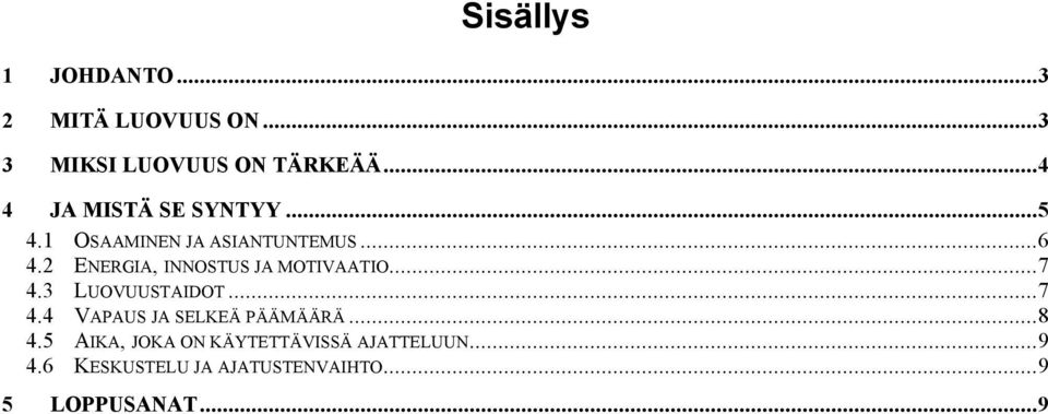 2 ENERGIA, INNOSTUS JA MOTIVAATIO...7 4.3 LUOVUUSTAIDOT...7 4.4 VAPAUS JA SELKEÄ PÄÄMÄÄRÄ.