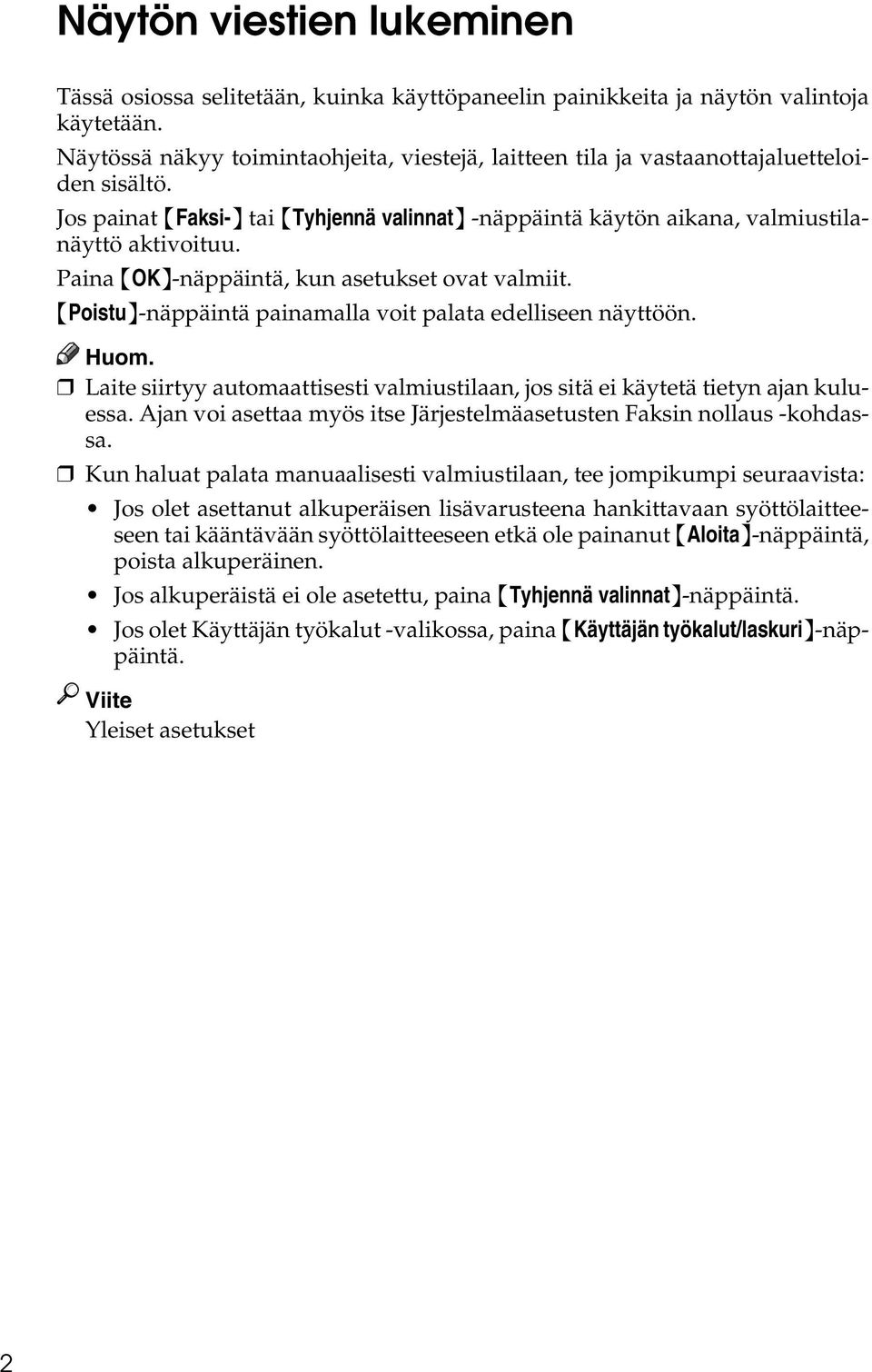 Paina {OK}-näppäintä, kun asetukset ovat valmiit. {Poistu}-näppäintä painamalla voit palata edelliseen näyttöön. Laite siirtyy automaattisesti valmiustilaan, jos sitä ei käytetä tietyn ajan kuluessa.