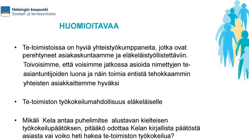 Toivoisimme, että voisimme jatkossa asioida nimettyjen te- asiantuntijoiden luona ja näin toimia entistä tehokkaammin