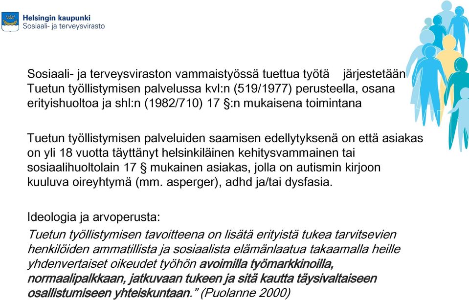 autismin kirjoon kuuluva oireyhtymä (mm. asperger), adhd ja/tai dysfasia.