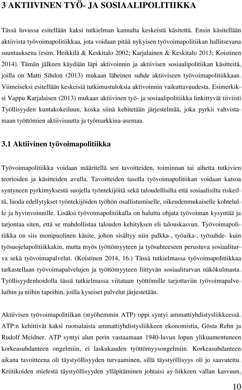 Heikkilä & Keskitalo 2002; Karjalainen & Keskitalo 2013; Koistinen 2014).