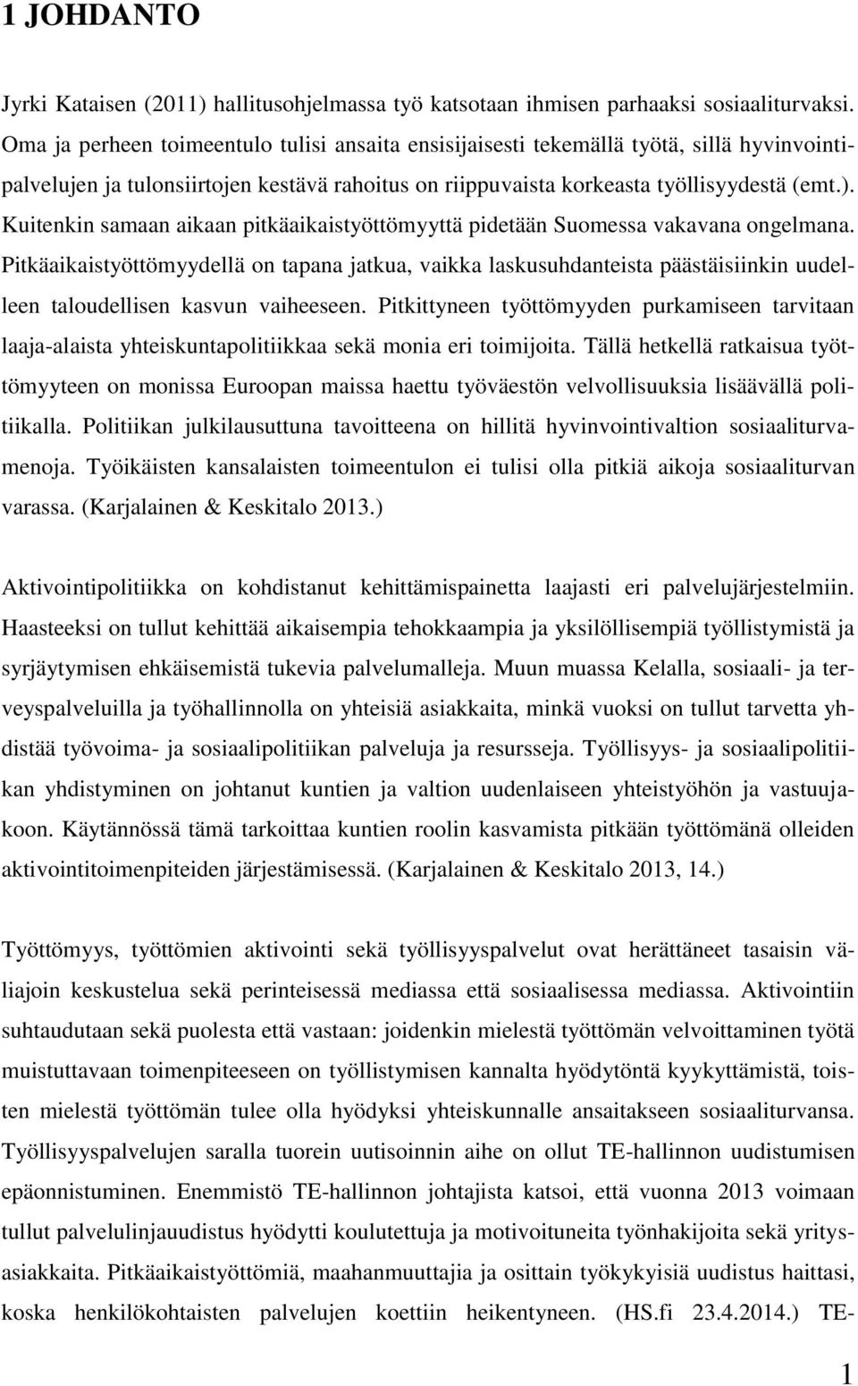 Kuitenkin samaan aikaan pitkäaikaistyöttömyyttä pidetään Suomessa vakavana ongelmana.