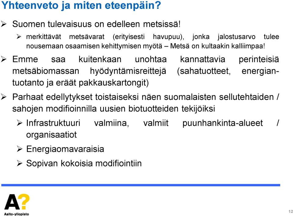 Emme saa kuitenkaan unohtaa kannattavia perinteisiä metsäbiomassan hyödyntämisreittejä (sahatuotteet, energiantuotanto ja eräät pakkauskartongit)