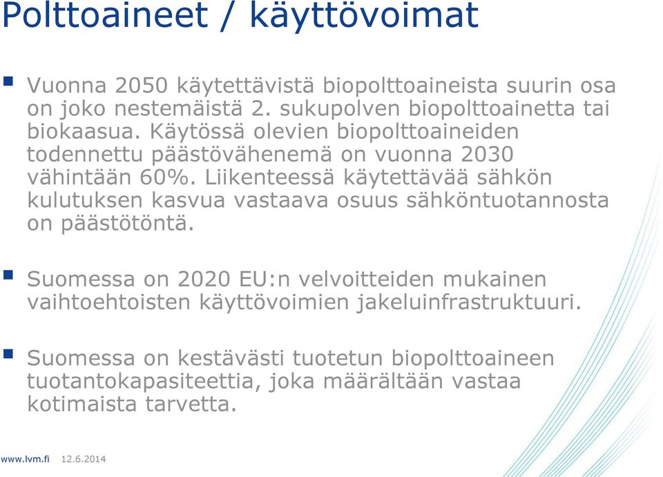 Liikenteessä käytettävää sähkön kulutuksen kasvua vastaava osuus sähköntuotannosta on päästötöntä.