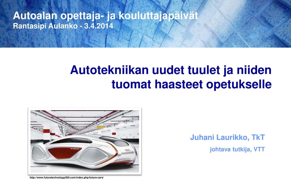 opetukselle Juhani Laurikko, TkT johtava tutkija, VTT http://www.