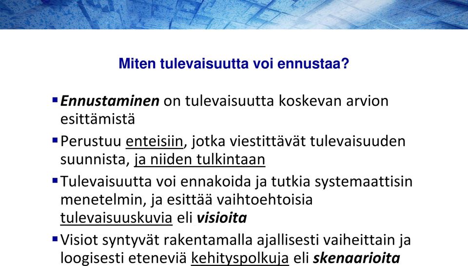 tulevaisuuden suunnista, ja niiden tulkintaan Tulevaisuutta voi ennakoida ja tutkia systemaattisin