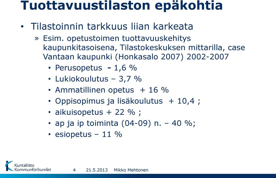 (Honkasalo 2007) 2002-2007 Perusopetus - 1,6 % Lukiokoulutus 3,7 % Ammatillinen opetus + 16 %