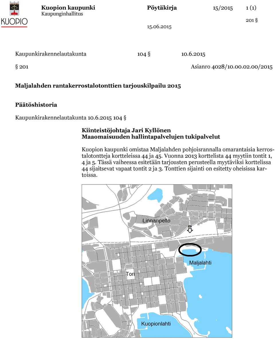 2015 104 Kiinteistöjohtaja Jari Kyllönen Maaomaisuuden hallintapalvelujen tukipalvelut Kuopion kaupunki omistaa Maljalahden pohjoisrannalla omarantaisia