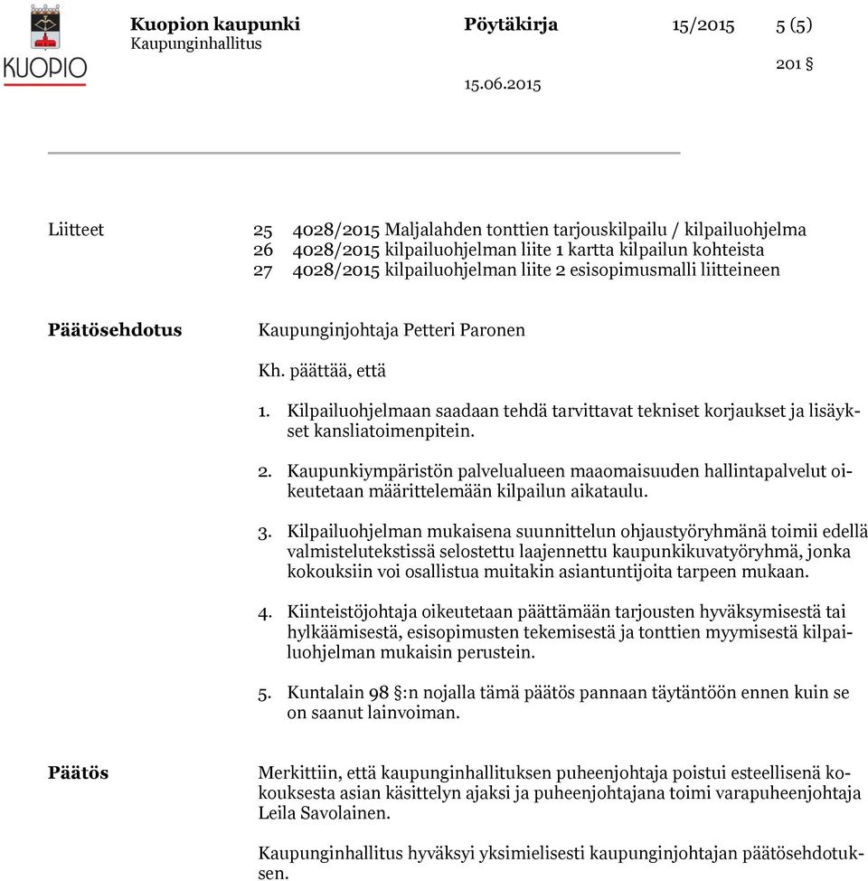 Kilpailuohjelmaan saadaan tehdä tarvittavat tekniset korjaukset ja lisäykset kansliatoimenpitein. 2.