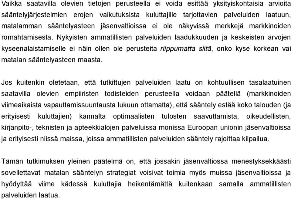 Nykyisten ammatillisten palveluiden laadukkuuden ja keskeisten arvojen kyseenalaistamiselle ei näin ollen ole perusteita riippumatta siitä, onko kyse korkean vai matalan sääntelyasteen maasta.