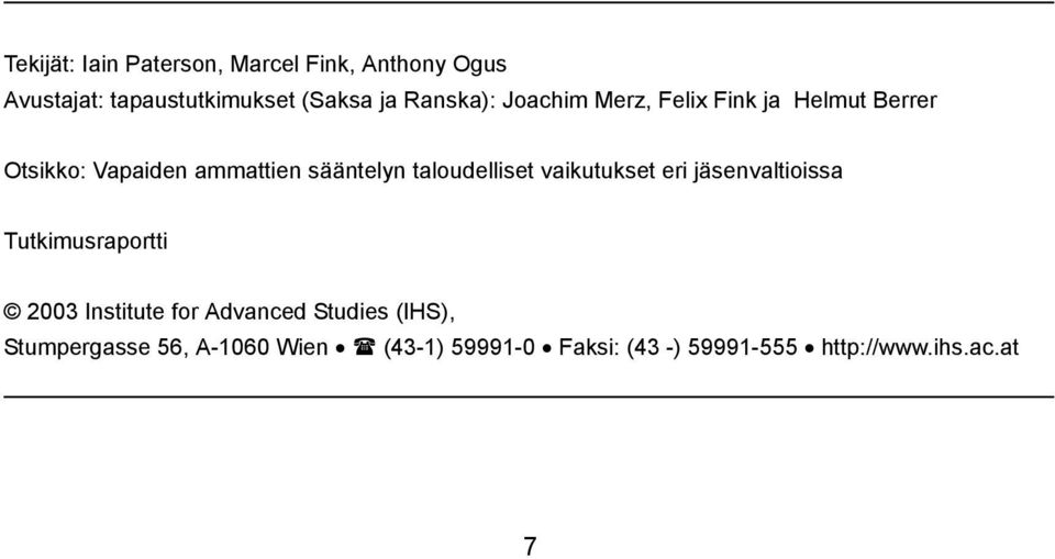 taloudelliset vaikutukset eri jäsenvaltioissa Tutkimusraportti 2003 Institute for Advanced