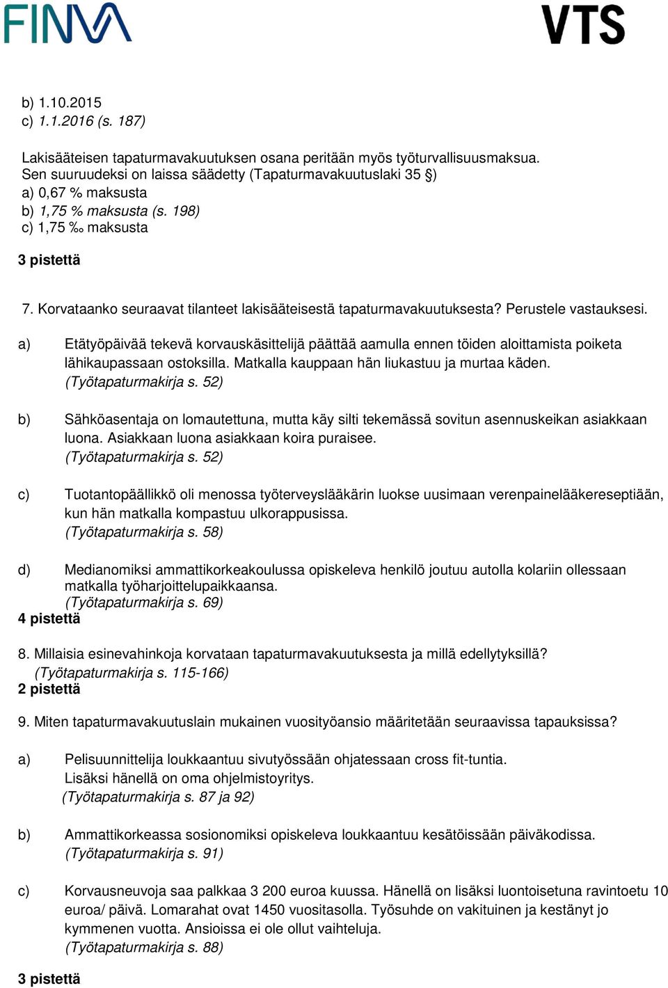 Korvataanko seuraavat tilanteet lakisääteisestä tapaturmavakuutuksesta? Perustele vastauksesi.