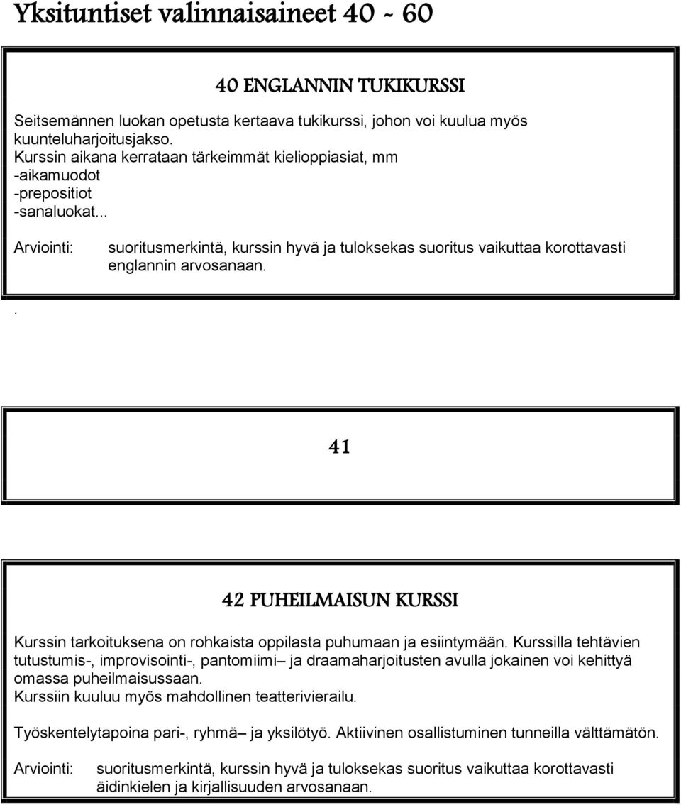 . 41 42 PUHEILMAISUN KURSSI Kurssin tarkoituksena on rohkaista oppilasta puhumaan ja esiintymään.