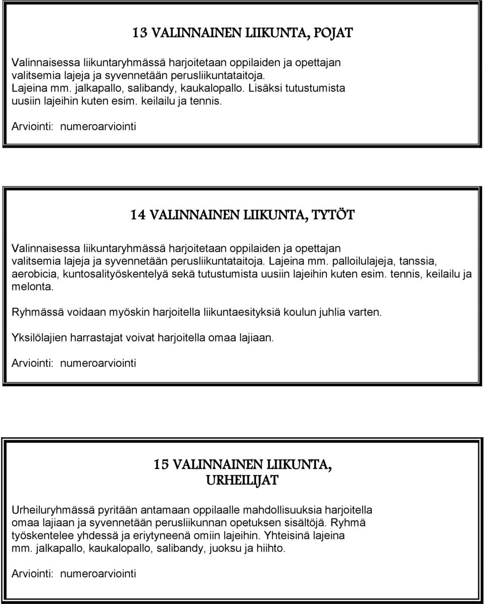 14 VALINNAINEN LIIKUNTA, TYTÖT Valinnaisessa liikuntaryhmässä harjoitetaan oppilaiden ja opettajan valitsemia lajeja ja syvennetään perusliikuntataitoja. Lajeina mm.