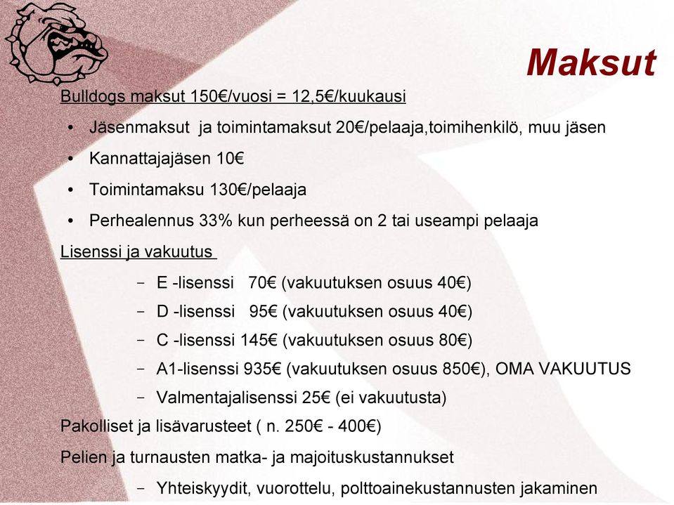 (vakuutuksen osuus 40 ) C -lisenssi 145 (vakuutuksen osuus 80 ) A1-lisenssi 935 (vakuutuksen osuus 850 ), OMA VAKUUTUS Valmentajalisenssi 25 (ei