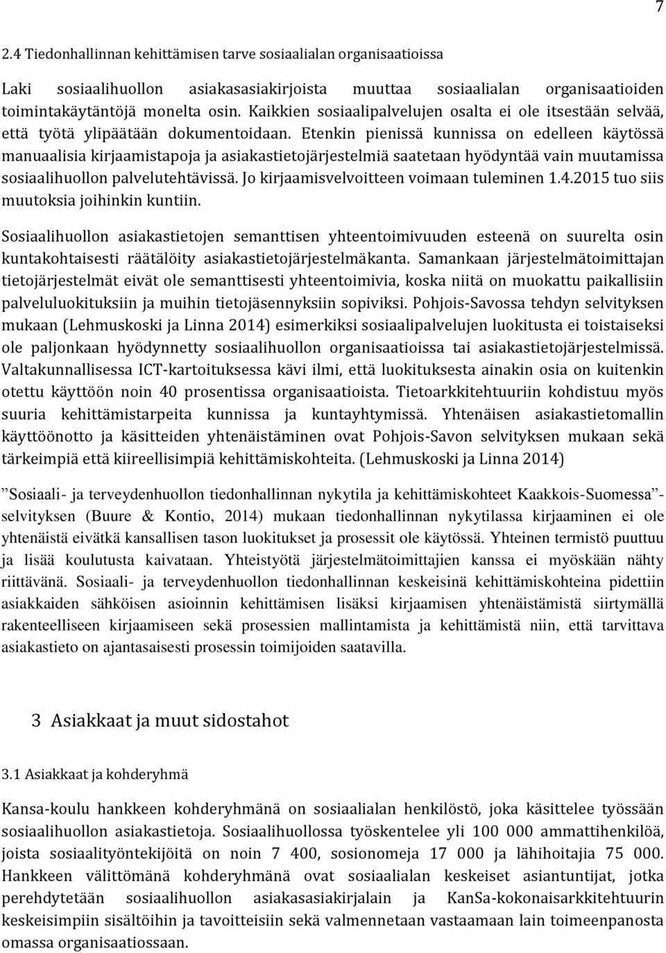 Etenkin pienissä kunnissa on edelleen käytössä manuaalisia kirjaamistapoja ja asiakastietojärjestelmiä saatetaan hyödyntää vain muutamissa sosiaalihuollon palvelutehtävissä.