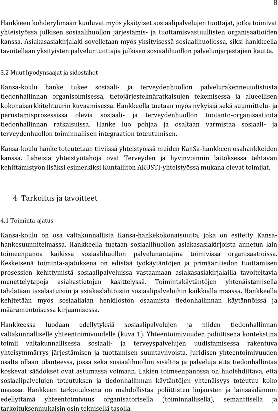 2 Muut hyödynsaajat ja sidostahot Kansa-koulu hanke tukee sosiaali- ja terveydenhuollon palvelurakenneuudistusta tiedonhallinnan organisoimisessa, tietojärjestelmäratkaisujen tekemisessä ja