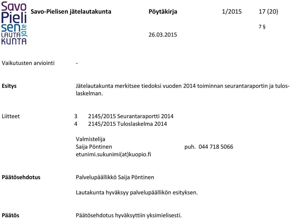 Liitteet 3 2145/2015 Seurantaraportti 2014 4 2145/2015 Tuloslaskelma 2014 Valmistelija Saija Pöntinen puh.